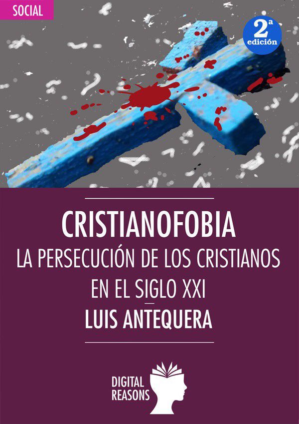 Cristianofobia. La persecución de los cristianos en el siglo XXI