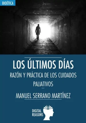 Los últimos dí­as. Razón y práctica de los cuidados paliativos